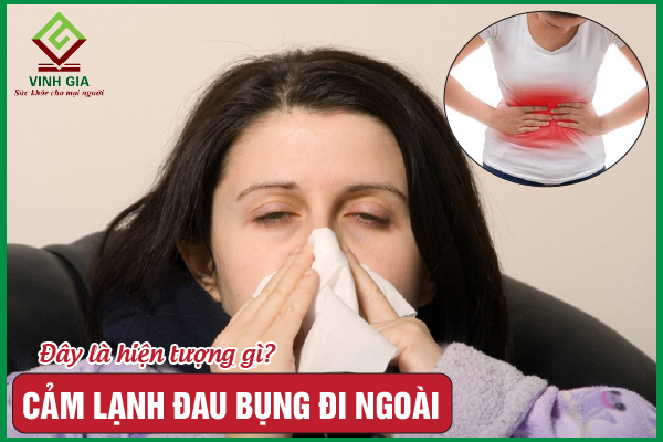 “Khỏi ngay” cảm lạnh đau bụng đi ngoài khi biết rõ nguyên nhân