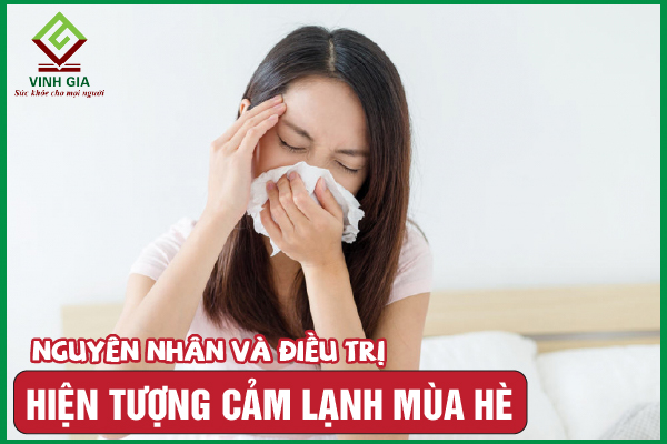 Cảm lạnh mùa hè: Nguyên nhân, triệu chứng và cách điều trị