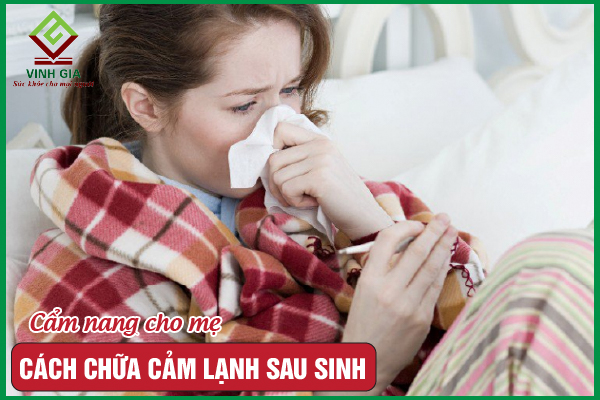 Cách chữa cảm lạnh sau sinh an toàn hiệu quả nhanh
