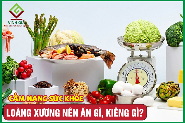 Bệnh loãng xương nên ăn gì và kiêng gì để cải thiện?