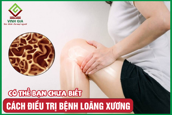 Điều trị bệnh loãng xương như thế nào mới hiệu quả?
