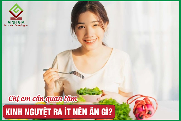 Bị kinh nguyệt ra ít nên ăn gì và kiêng gì để cải thiện?