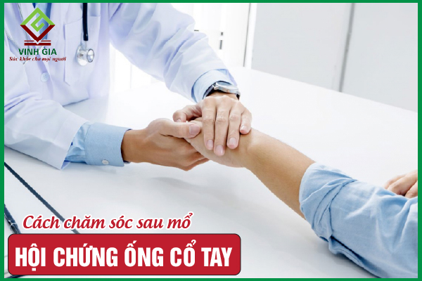 Cách chăm sóc sau mổ hội chứng ống cổ tay và quy trình cần nắm rõ