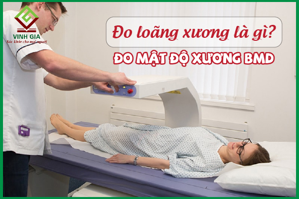 Đo loãng xương (đo mật độ xương BMD) là gì?