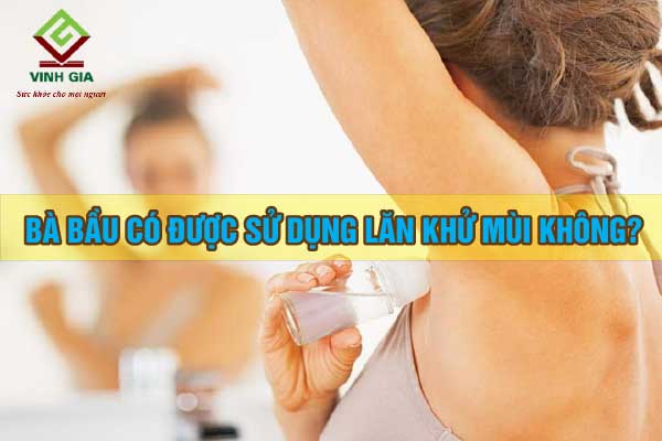 Bà bầu dùng lăn nách được không? Bà bầu dùng lăn nách được không?