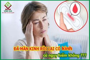 Đã mãn kinh rồi có lại là do đâu, có nguy hiểm không?