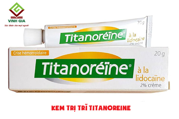 Kem trị trĩ Titanoreine xuất xứ từ Pháp Kem trị trĩ Titanoreine xuất xứ từ Pháp