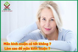 Mãn kinh muộn có tốt không? Làm sao để mãn kinh muộn?