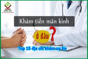 Nên đi khám tiền mãn kinh ở đâu? Top 15 địa chỉ khám tiền mãn kinh uy tín nhất