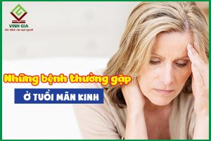 Những bệnh thường gặp ở tuổi mãn kinh