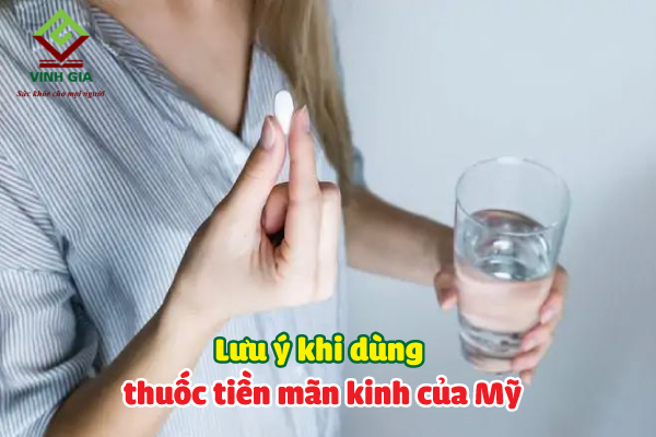 Những lưu ý khi dùng thuốc tiền mãn kinh của Mỹ