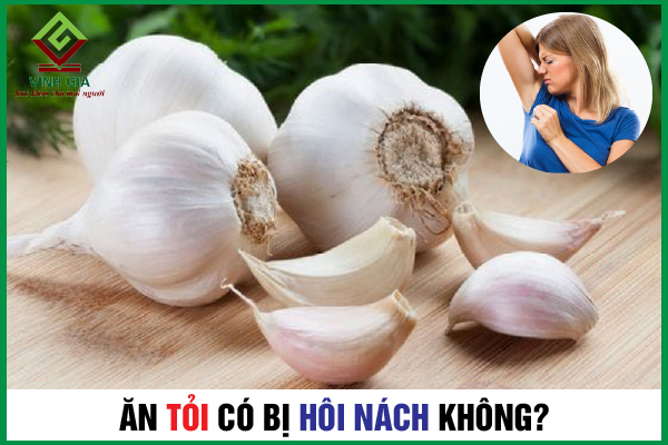 Ăn tỏi có bị hôi nách không? Cần làm gì để khắc phục?