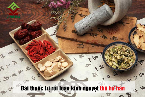 Bài thuốc Đông y trị rối loạn kinh nguyệt thể hư hàn