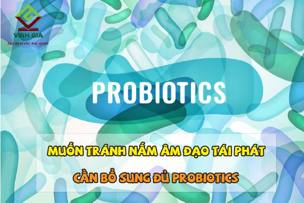 Bổ sung đủ probiotic giúp nấm âm đạo không bị tái đi tái lại nhiều lần