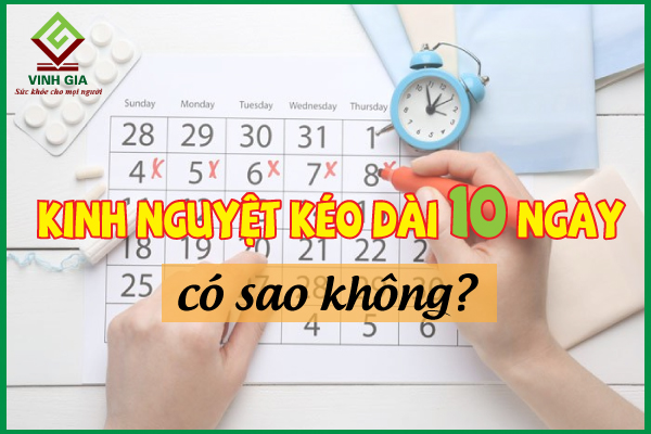 Kinh nguyệt kéo dài 10 ngày có sao không?