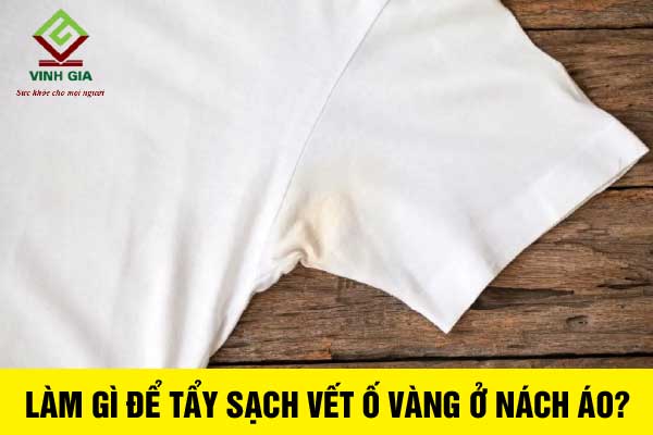 Làm gì để tẩy sạch vết ố vàng ở nách áo?