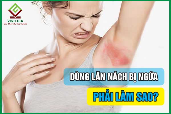 Giải thích hiện tượng dùng lăn nách bị ngứa