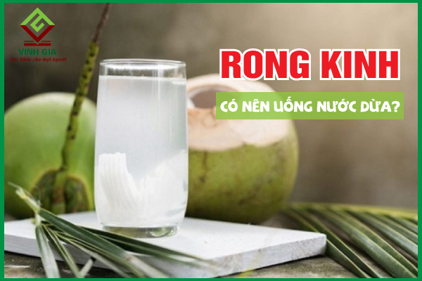Rong kinh có nên uống nước dừa không?