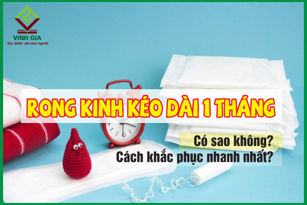Bị rong kinh cả tháng có sao không?