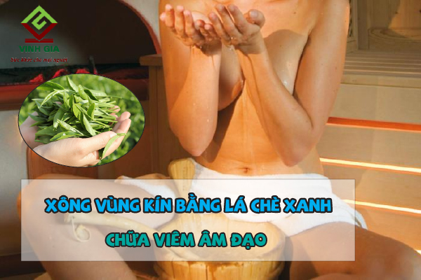 Xông hơi vùng kín bằng lá chè xanh trị viêm âm đạo