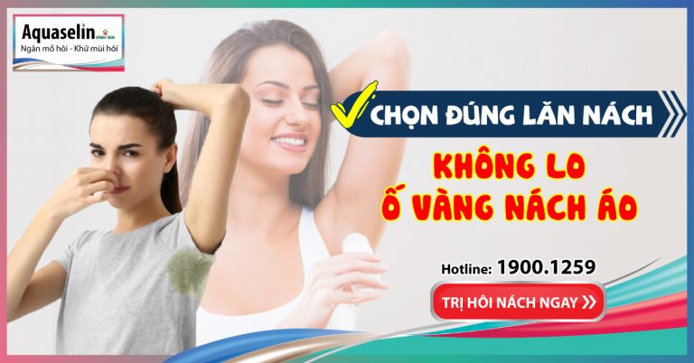 Chọn đúng lăn nách – nách áo hết ố vàng