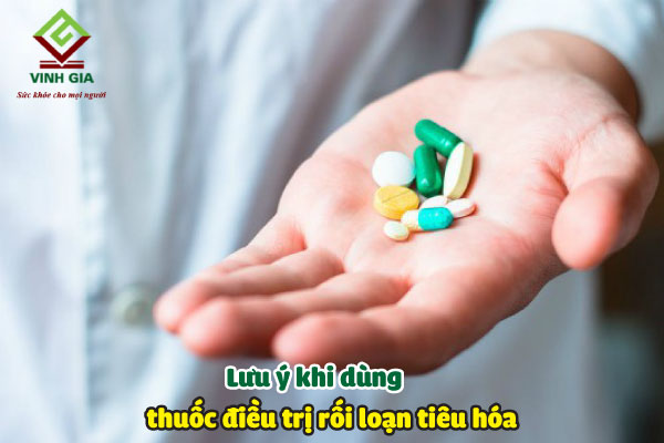 Một số lưu ý khi sử dụng thuốc chữa bệnh rối loạn tiêu hóa