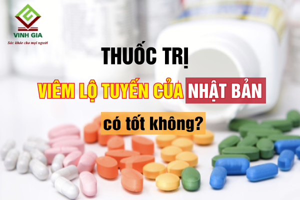 Dùng thuốc chữa viêm lộ tuyến của Nhật có hiệu quả không? Dùng thuốc chữa viêm lộ tuyến của Nhật có hiệu quả không?