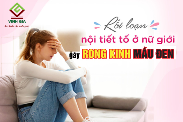 Rối loạn nội tiết tố dễ khiến kinh nguyệt bất thường như việc rong kinh màu đen