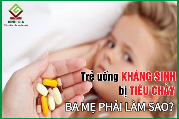 Trẻ uống kháng sinh bị tiêu chảy phải làm sao?
