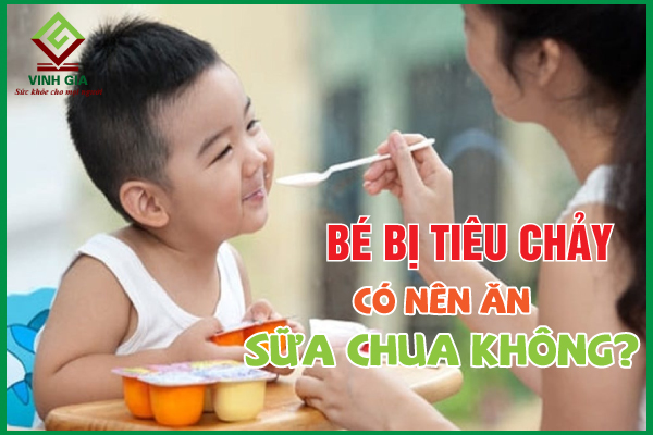 Trẻ bị tiêu chảy có nên ăn sữa chua không?