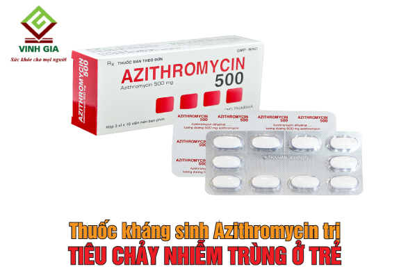 Thuốc kháng sinh Azithromycin trị tiêu chảy nhiễm trùng do vi khuẩn Campylobacter