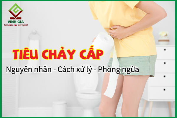 Tiêu chảy cấp – Cách phòng tránh và cải thiện hiệu quả