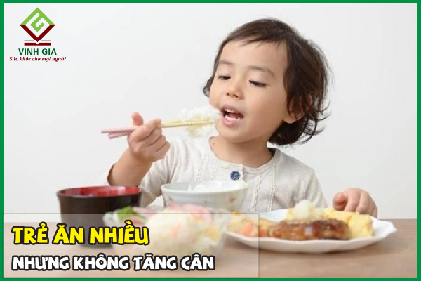 Vì sao trẻ ăn nhiều nhưng không tăng cân? Cách xử lý