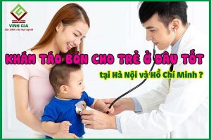 Khám táo bón cho trẻ ở đâu tốt tại Hà Nội và Hồ Chí Minh?