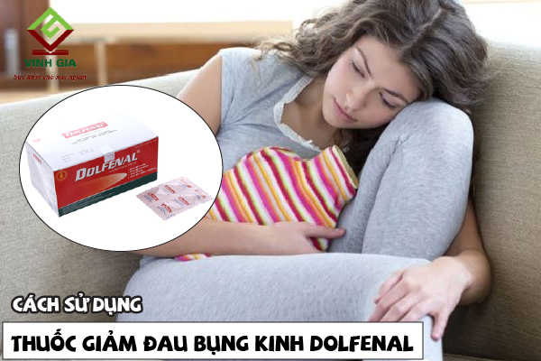 Sử dụng thuốc đau bụng kinh Dolfenal như thế nào? Sử dụng thuốc đau bụng kinh Dolfenal như thế nào?