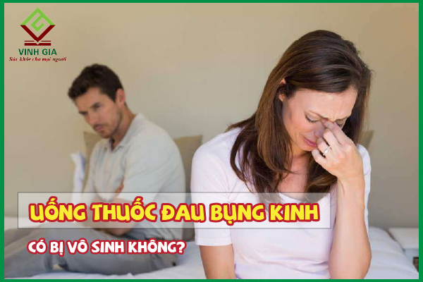 Uống thuốc giảm đau bụng kinh có bị vô sinh không?