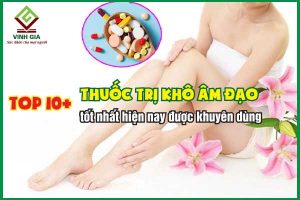 10+ thuốc trị khô âm đạo tốt nhất hiện nay được khuyên dùng