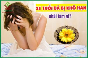 25 tuổi bị khô hạn phải làm sao?