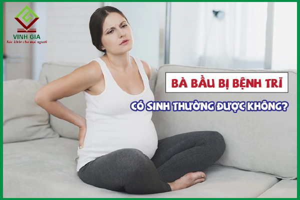 Bà bầu bị bệnh trĩ có sinh thường được không?