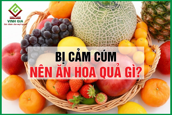 Người bệnh cảm cúm nên ăn hoa quả gì để chóng khỏe?