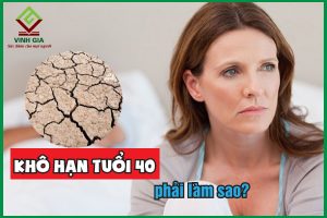 Khô hạn tuổi 40: Nguyên nhân và cách điều trị hiệu quả cho chị em phụ nữ