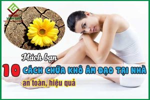 Mách bạn 10 cách chữa khô âm đạo tại nhà an toàn, hiệu quả