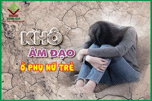 Nguyên nhân gây khô hạn ở phụ nữ trẻ và cách khắc phục