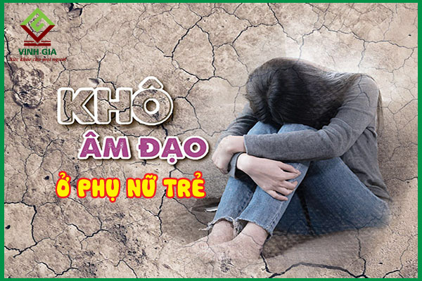 Khô hạn ở phụ nữ: Nguyên nhân và giải pháp khắc phục