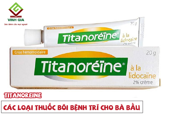 Thuốc bôi Titanoreine chữa bệnh trĩ cho bà bầu Thuốc bôi Titanoreine chữa bệnh trĩ cho bà bầu
