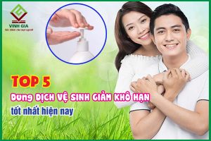 Top 5 dung dịch vệ sinh giảm khô hạn hiệu quả, an toàn nhất hiện nay