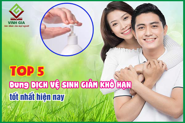 Top 5 dung dịch vệ sinh giảm khô hạn hiệu quả, an toàn nhất hiện nay