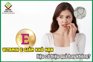 Vitamin E giảm khô hạn có hiệu quả hay không?