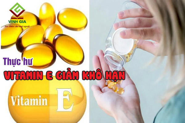 Vitamin E giảm khô hạn có hiệu quả như lời đồn?