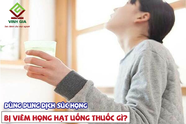 Dung dịch súc họng cho người bệnh viêm họng hạt Dung dịch súc họng cho người bệnh viêm họng hạt
